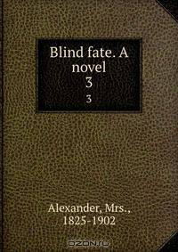 Blind fate. A novel
