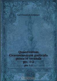 Quaestionum Ciceronianarum particula prima et secunda