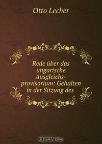 Rede uber das ungarische Ausgleichs-provisorium: Gehalten in der Sitzung des .