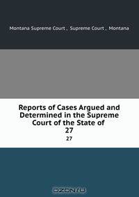 Reports of Cases Argued and Determined in the Supreme Court of the State of .