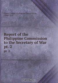Report of the Philippine Commission to the Secretary of War