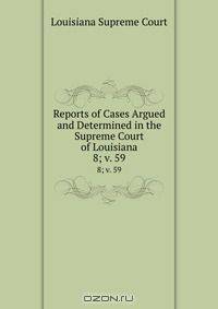 Reports of Cases Argued and Determined in the Supreme Court of Louisiana