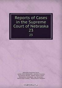 Reports of Cases in the Supreme Court of Nebraska