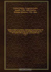 Register of debates in Congress, comprising the leading debates and incidents of the second session of the Eighteenth Congress: Dec. 6, 1824, to the first session of the Twenty-fifth Congress, Oct. 16, 1837 together with an appendix, containing the most