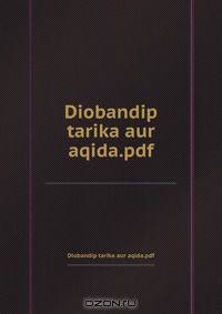 Diobandip tarika aur aqida.pdf