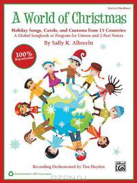 A World of Christmas: Holiday Songs, Carols, and Customs from 15 Countries: A Global Songbook or Program for Unison and 2-Part Voices (+ CD)