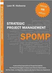 HR Strategic Project Management SPOMP: Implementing Organizational Change Successfully: Five Powerful Strategies to Seduce and Influence Stakeholders, Sell Your Ideas, and Boost Your Career