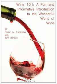 Wine 101: A Fun and Informative Introduction to the Wonderful World of Wine (Volume 1)
