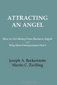 Attracting an Angel - How to get Money from Business Angels and Why Most Entrepreneurs Don