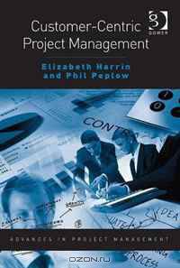 Customer-Centric Project Management (Advances in Project Management)