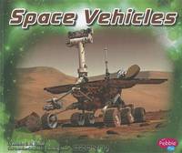 Space Vehicles (Pebble Plus: Exploring Space)