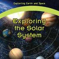 Exploring the Solar System (Exploring Earth and Space)