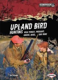 Upland Bird Hunting: Wild Turkey, Pheasant, Grouse, Quail, and More (Great Outdoors Sports Zone)