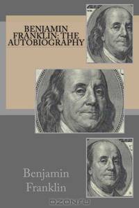 Benjamin Franklin: The Autobiography
