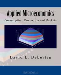 Applied Microeconomics: Consumption, Production and Markets