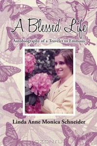A Blessed Life: Autobiography Of A Traveler To Emmaus