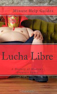 Lucha Libre: A History of Mexico