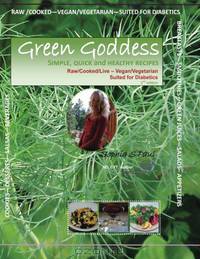 GREEN GODDESS - simple, quick and healthy recipes: Raw/Cooked/Live/Vegan/Vegetarian/Diabetic (Volume 2)