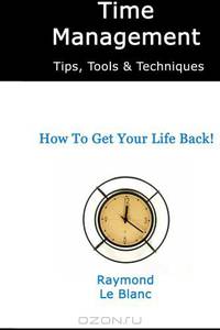Time Management Tips, Tools & Techniques: Learn the most important time management skills for personal life and career success