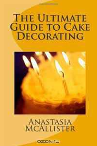 The Ultimate Guide to Cake Decorating