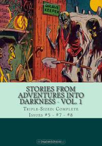 Stories From Adventures Into Darkness - Vol. 1: Triple-Sized: Complete Issues #5 - #7 - #8