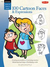 Cartooning: 100 Cartoon Faces & Expressions (How to Draw and Paint)