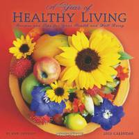 A Year of Healthy Living 2013 Wall Calendar: Recipes and Tips for Your Health and Well Being