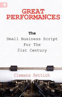 Great Performances: The small business script for the 21st century