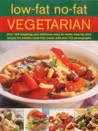 Low-Fat No-Fat Vegetarian: Over 180 inspiring and delicious easy-to-make step-by-step recipes for healthy meat-free meals with over 750 photographs