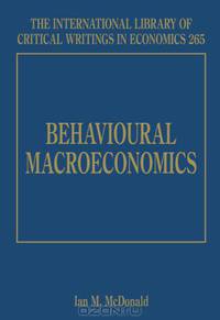 Behavioural Macroeconomics (International Library of Critical Writings in Economics series)