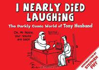 I Nearly Died Laughing: The Darkly Comic World of Tony Husband