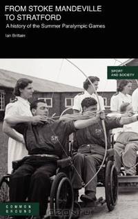 From Stoke Mandeville to Stratford: A History of the Summer Paralympic Games