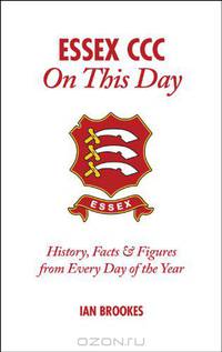 Essex CCC On This Day: History, Facts & Figures from Every Day of the Year
