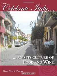 Celebrate Italy. And its Culture of Food and Wines