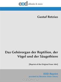Das Gehororgan der Reptilien, der Vogel und der Saugethiere: [Reprint of the Original from 1884] (German Edition)