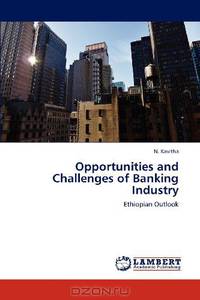Opportunities and Challenges of Banking Industry: Ethiopian Outlook