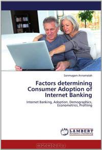 Factors determining Consumer Adoption of Internet Banking: Internet Banking, Adoption, Demographics, Econometrics, Profiling