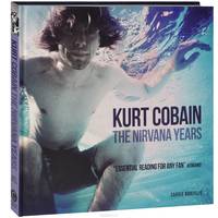 Kurt Cobain. The Nirvana Years
