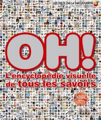 Oh! L'encyclopedie visuelle de tous les savoirs