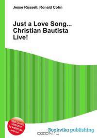 Just a Love Song... Christian Bautista Live!