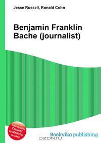 Benjamin Franklin Bache (journalist)