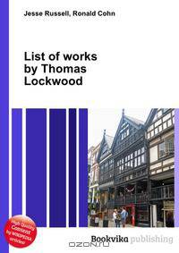 List of works by Thomas Lockwood
