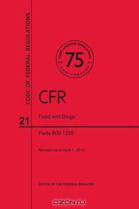Code of Federal Regulations, Title 21, Food and Drugs, PT. 800-1299, Revised as of April 1, 2013