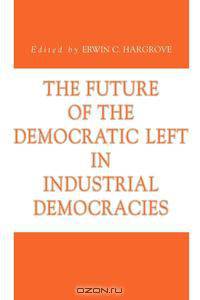 The Future of the Democratic Left in Industrial Democracies