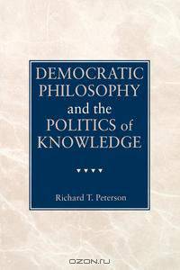 Democratic Philosophy and the Politics of Knowledge