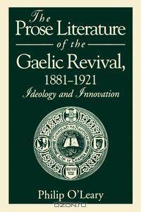 The Prose Literature of the Gaelic Revival, 1881-1921