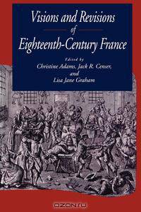 Visions and Revisions of Eighteenth-Century France