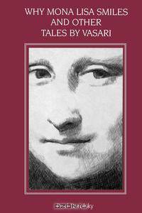 Why Mona Lisa Smiles and Other Tales by Vasari