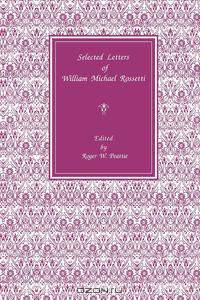 Selected Letters of William Michael Rossetti