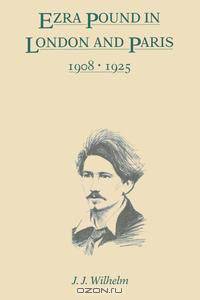 Ezra Pound in London and Paris, 1908-1925